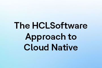The HCLSoftware Approach to Cloud Native